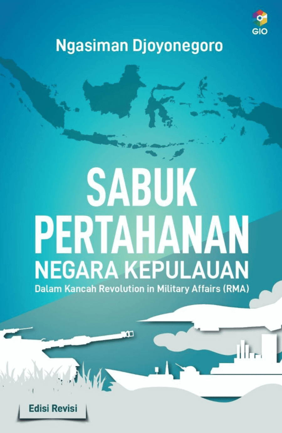 Sabuk Pertahanan Negara Kepulauan Dalam Kancah Revolution in Military Affairs (RMA) Edisi Revisi